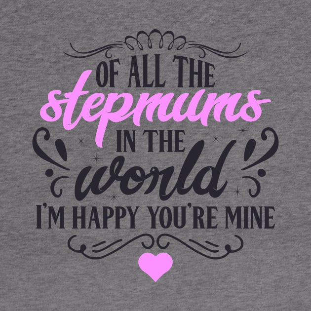 Of All the Stepmums in the World, I'm Happy You're Mine : Cute Gift Idea for Mom, Dad & Siblings by JustBeHappy